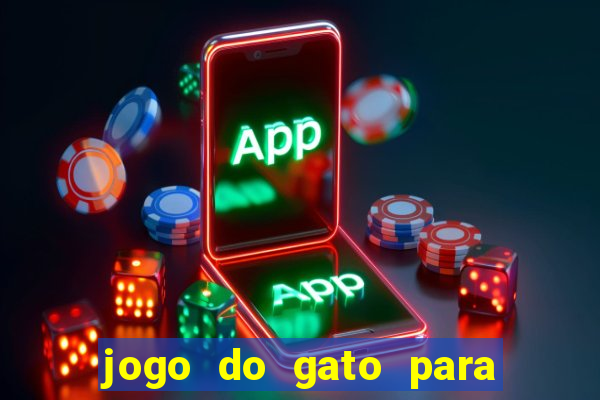 jogo do gato para ganhar dinheiro